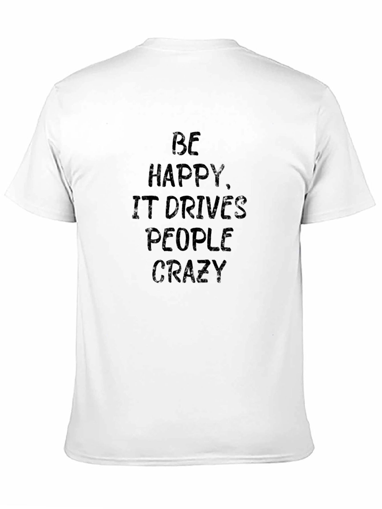 Be Happy T-Shirt - Funny Slogan Tee