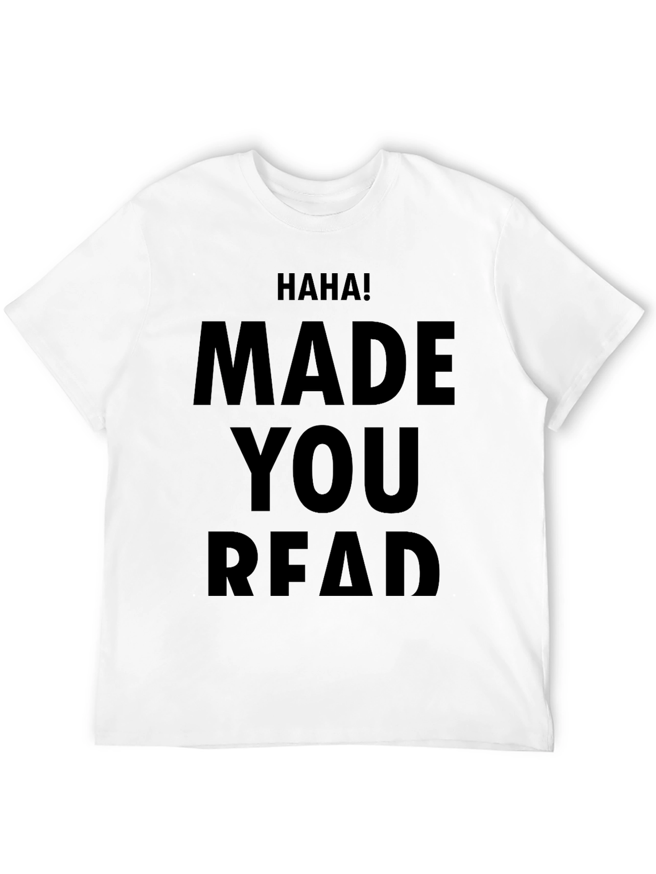 Haha! Made You Read Novelty T-Shirt