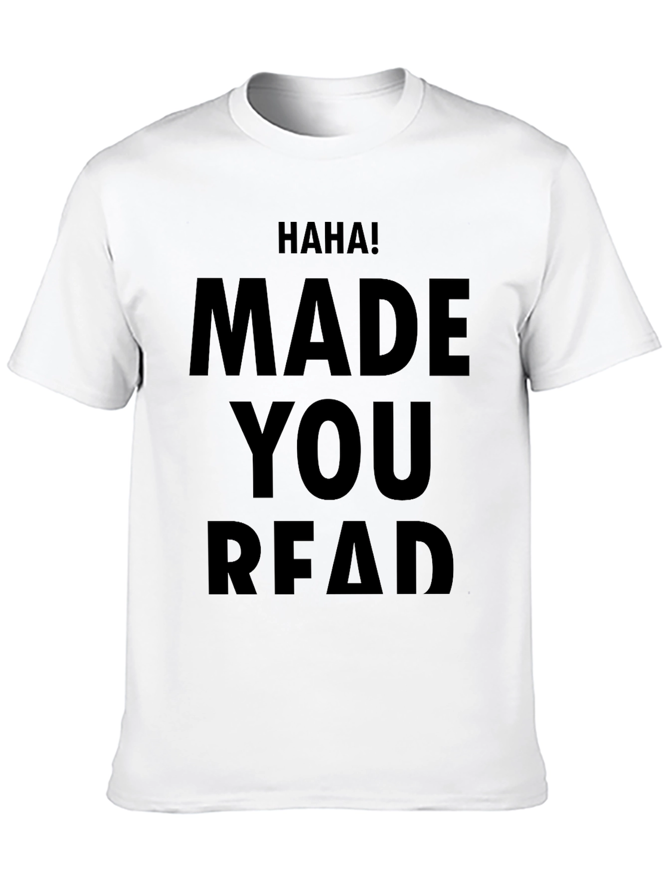Haha! Made You Read Novelty T-Shirt