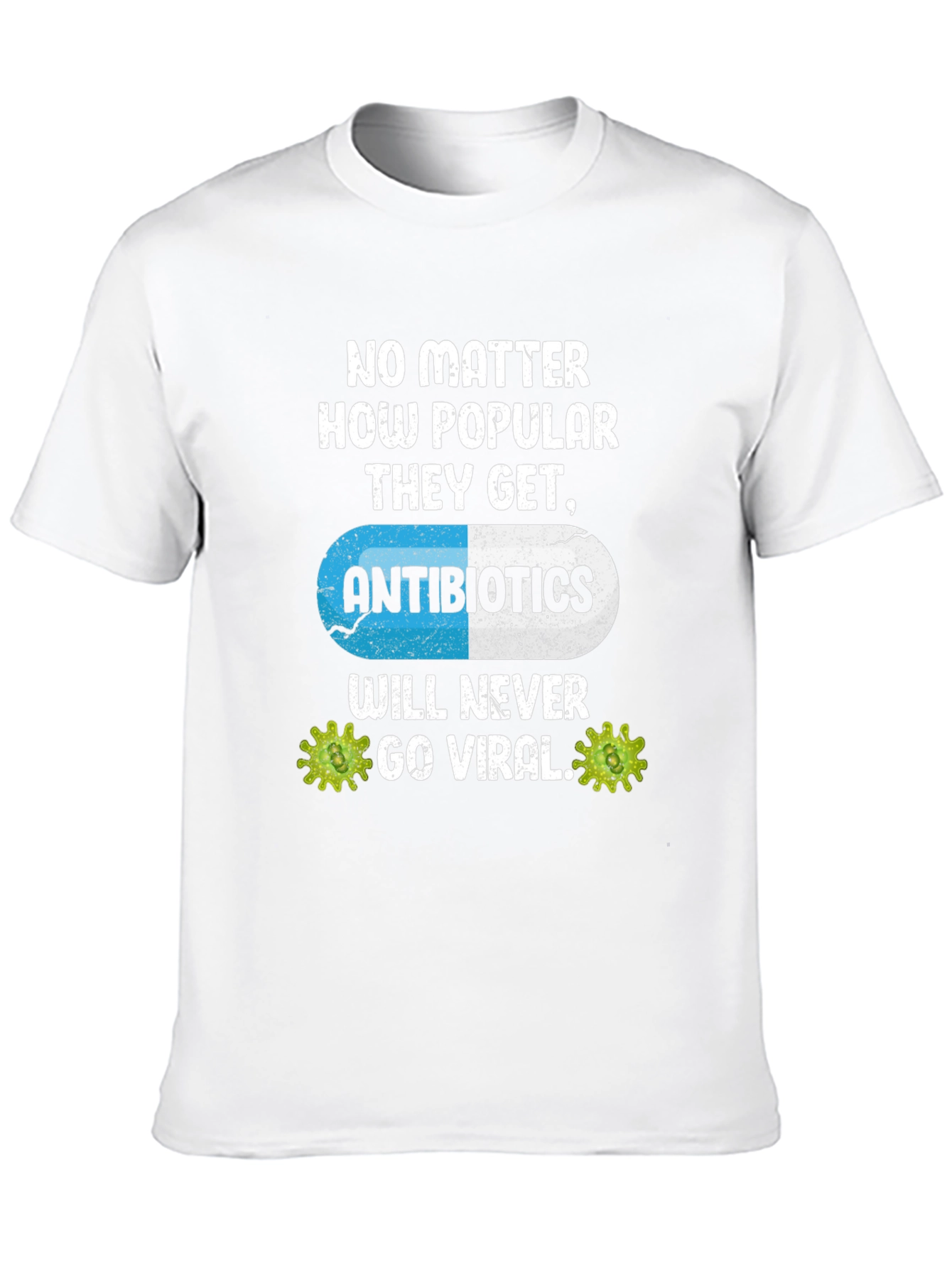 Antibiotics Will Never Go Viral T-Shirt