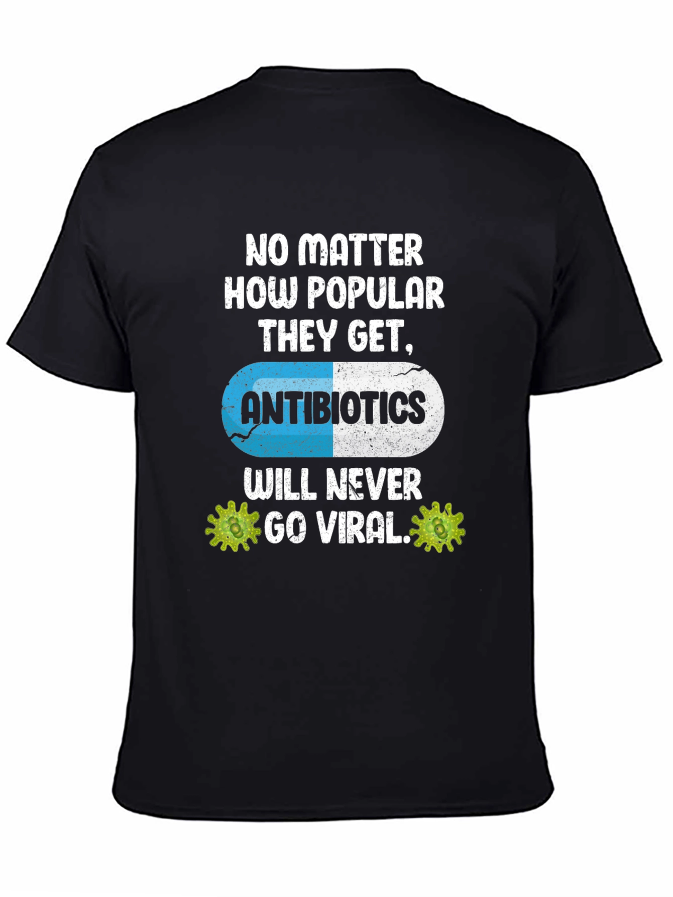 Antibiotics Will Never Go Viral T-Shirt