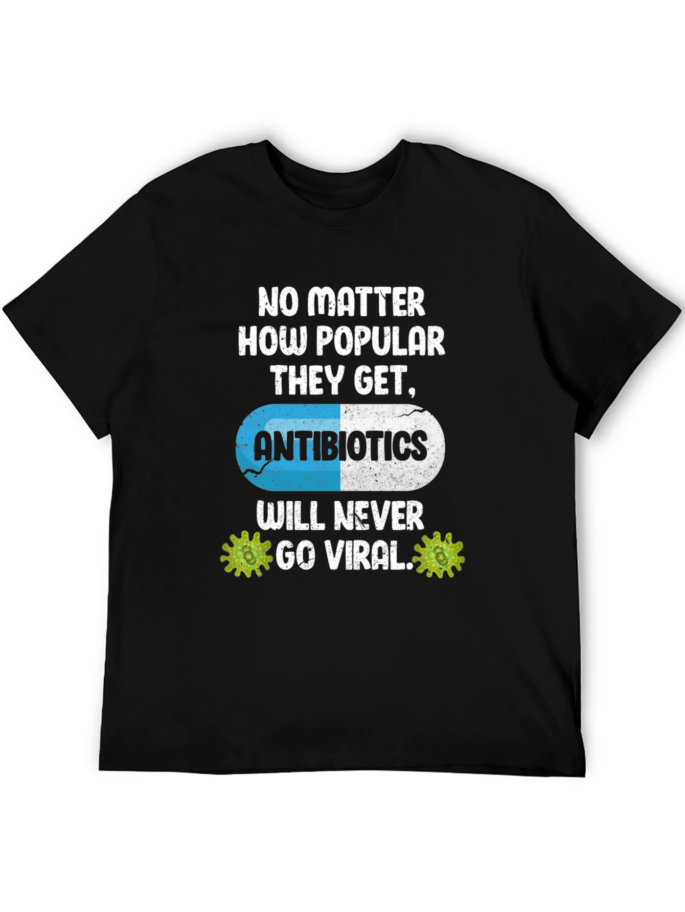 Antibiotics Will Never Go Viral T-Shirt