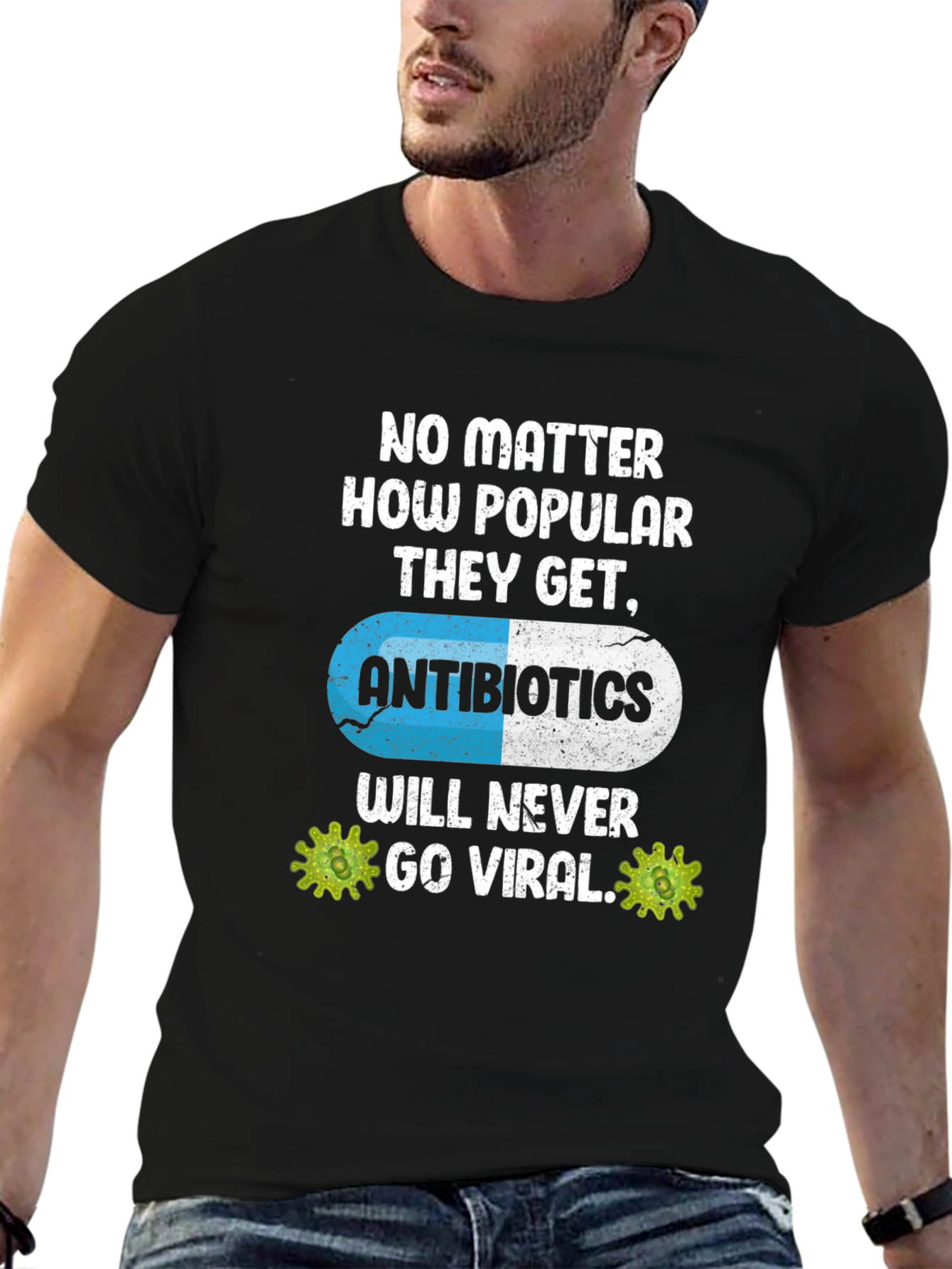 Antibiotics Will Never Go Viral T-Shirt