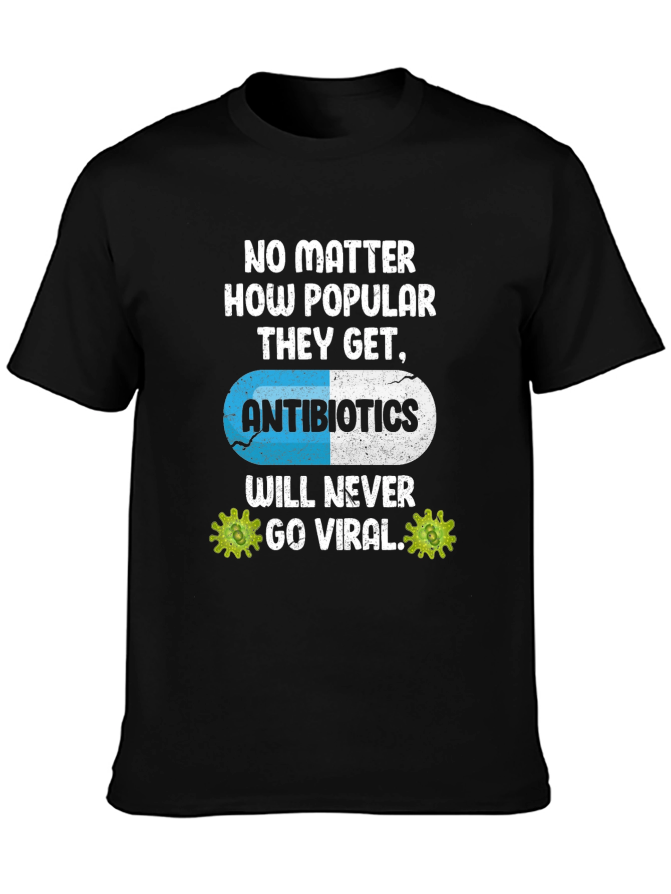 Antibiotics Will Never Go Viral T-Shirt