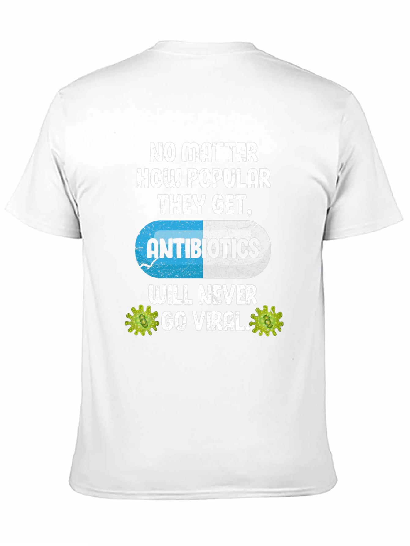 Antibiotics Will Never Go Viral T-Shirt