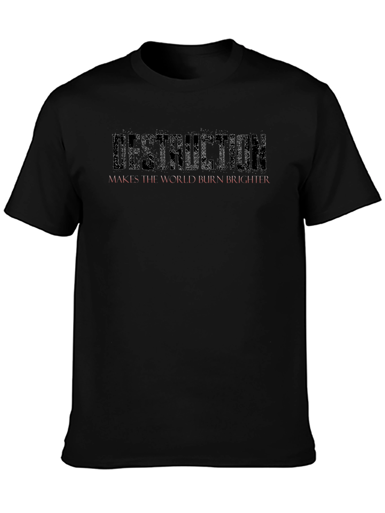 Destruction Makes the World Burn Brighter Black T-Shirt