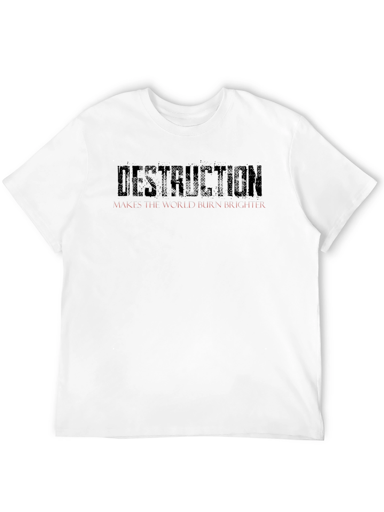 Destruction Makes the World Burn Brighter Black T-Shirt