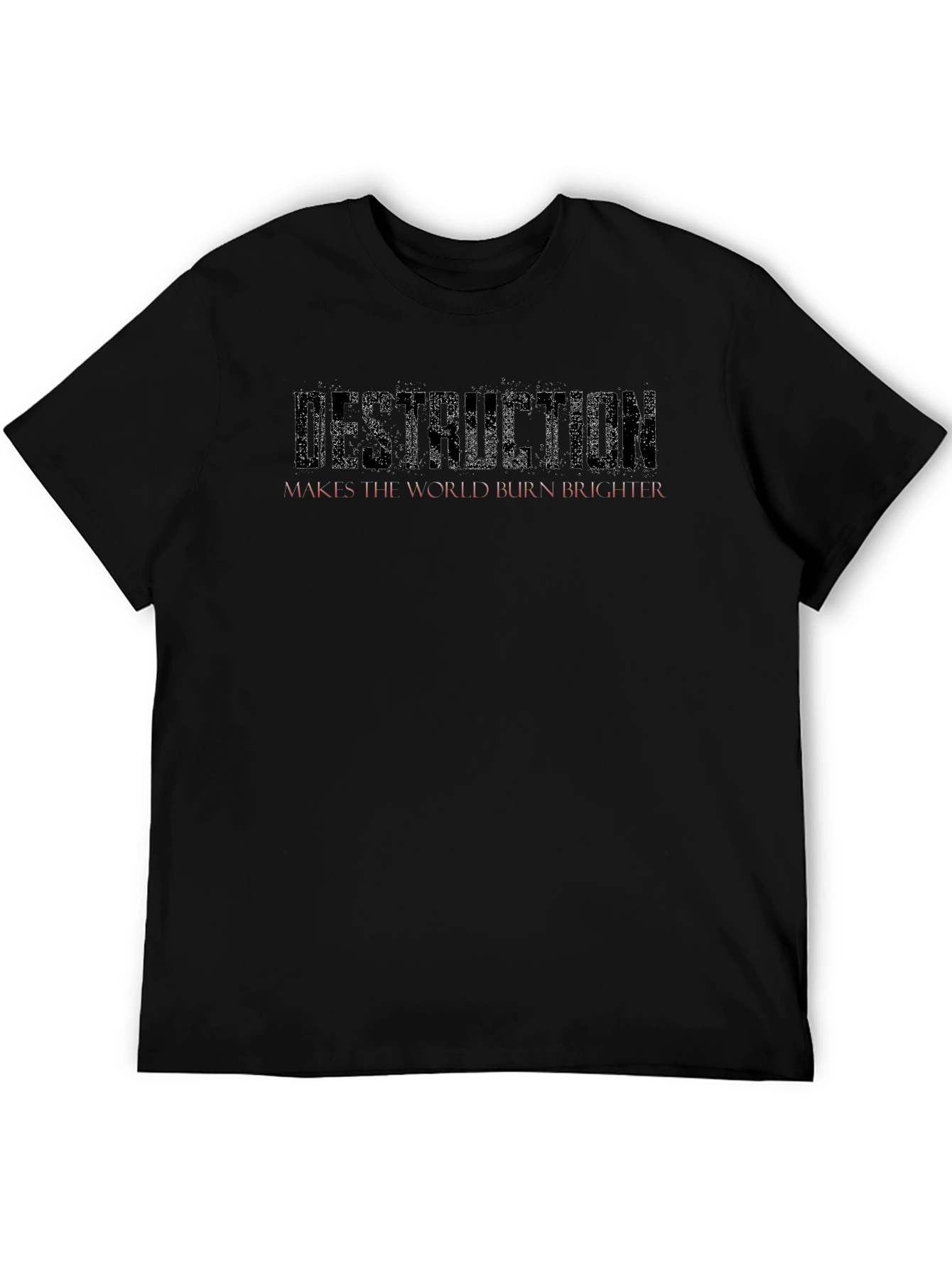 Destruction Makes the World Burn Brighter Black T-Shirt
