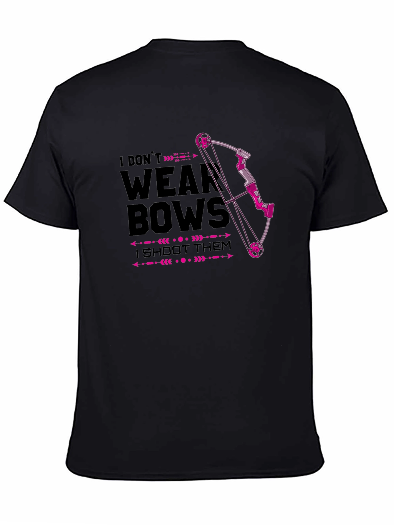 I Dont Wear Bows - I Shoot Them T-Shirt