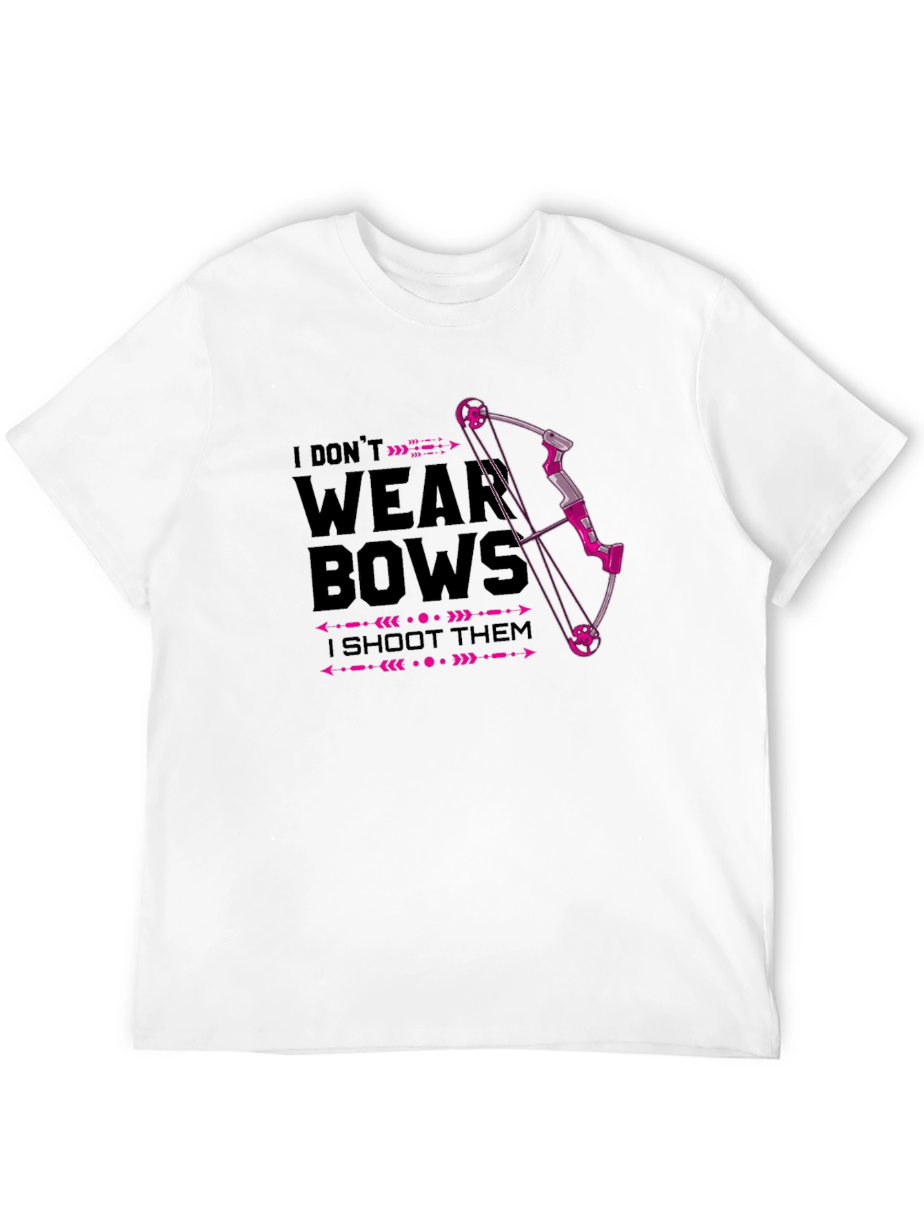 I Dont Wear Bows - I Shoot Them T-Shirt
