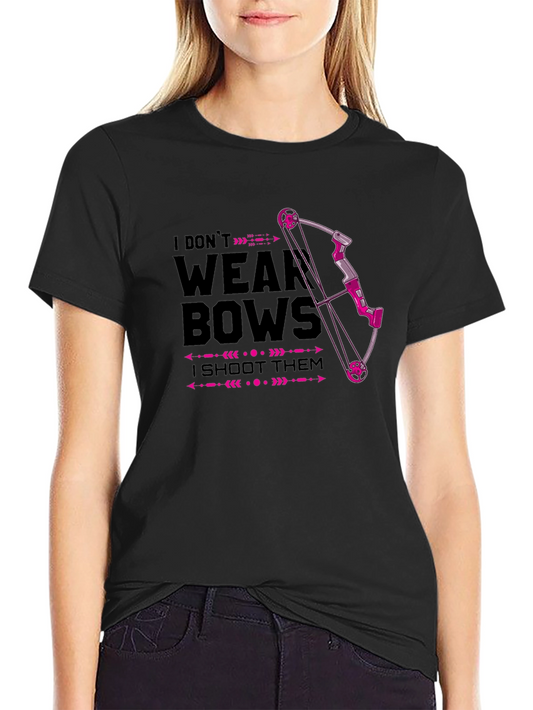 I Dont Wear Bows - I Shoot Them T-Shirt