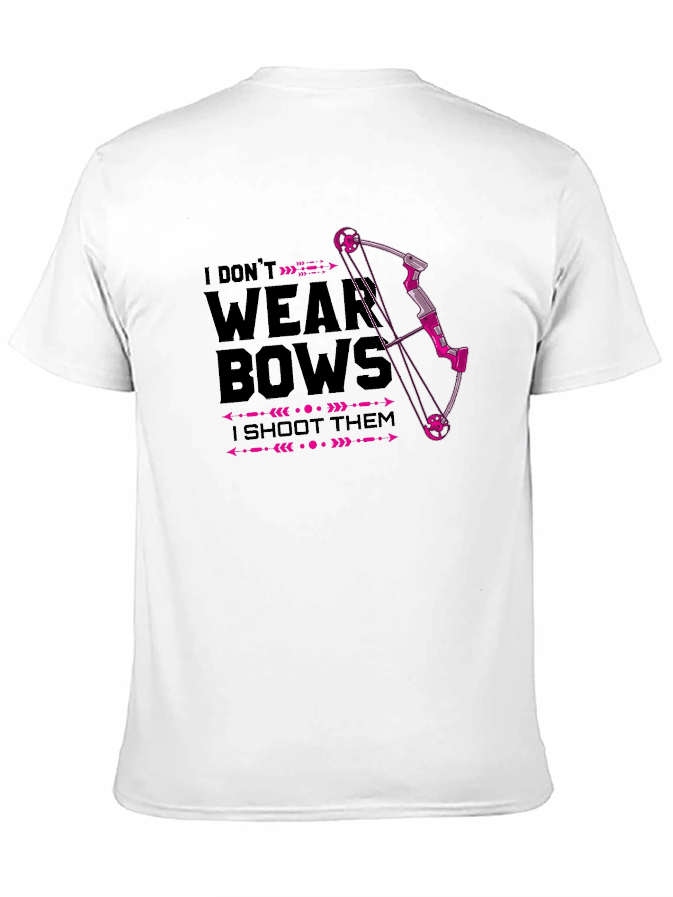 I Dont Wear Bows - I Shoot Them T-Shirt