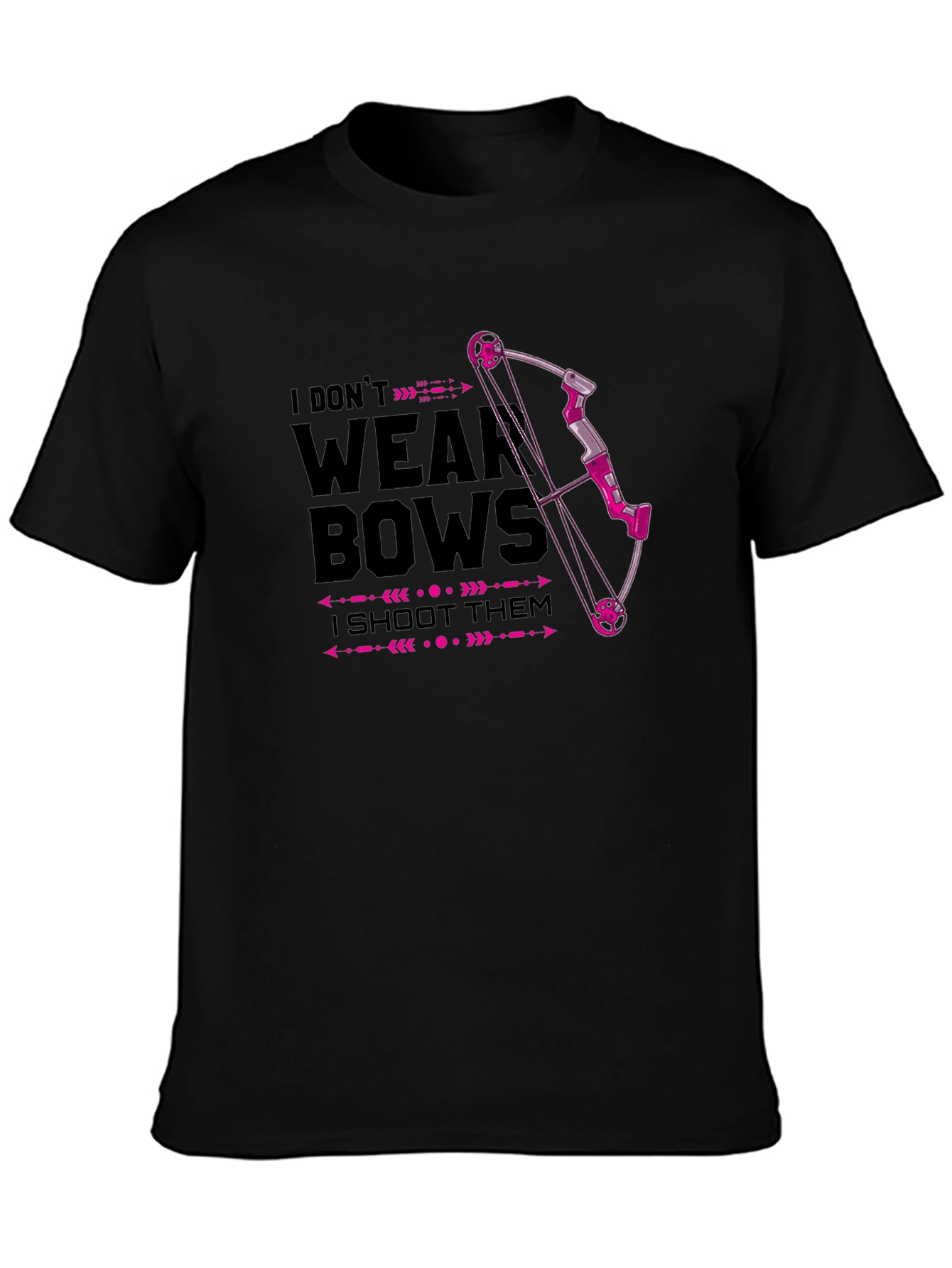 I Dont Wear Bows - I Shoot Them T-Shirt