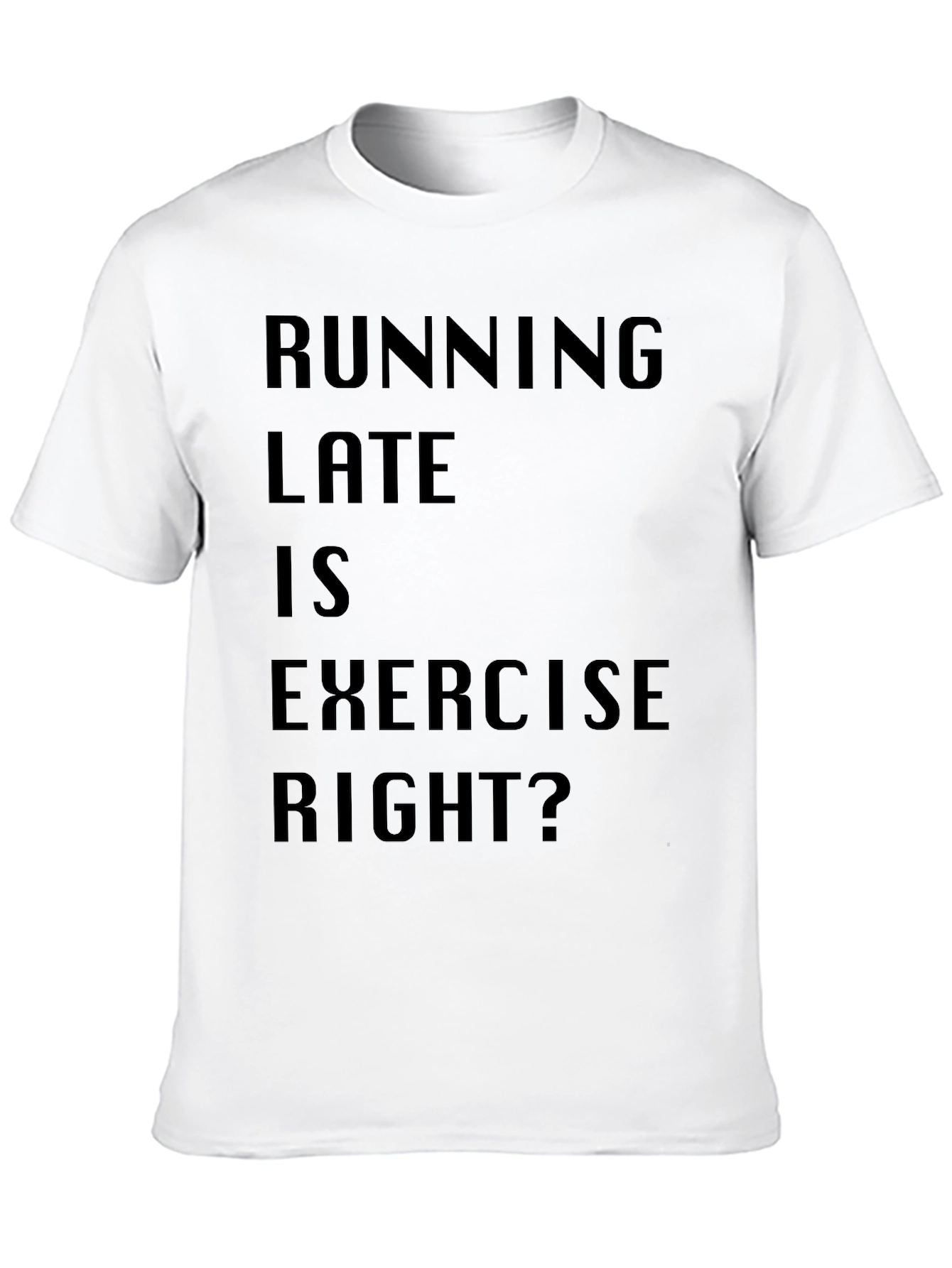 Running Late is Exercise Funny T-Shirt