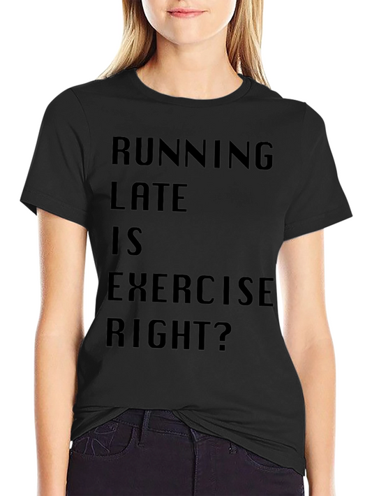 Running Late is Exercise Funny T-Shirt