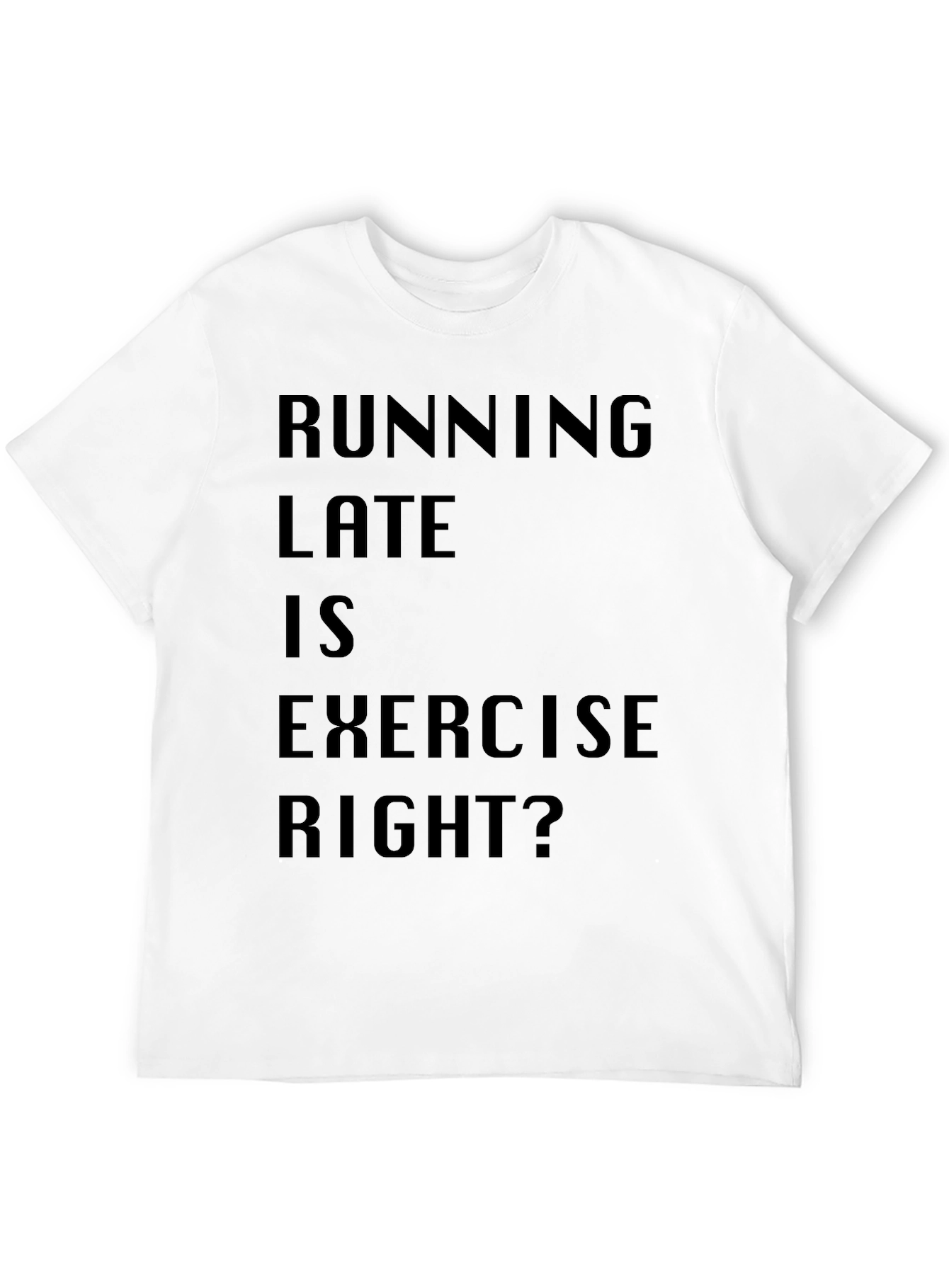 Running Late is Exercise Funny T-Shirt