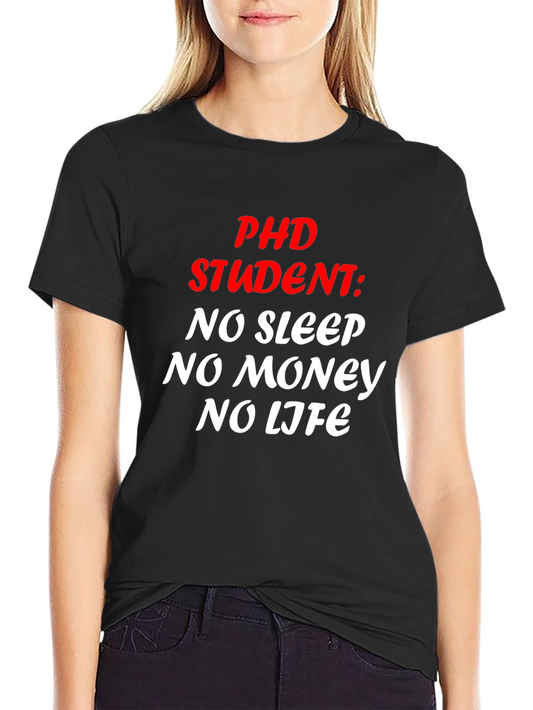 PHD Student Tee - No Sleep No Money No Life