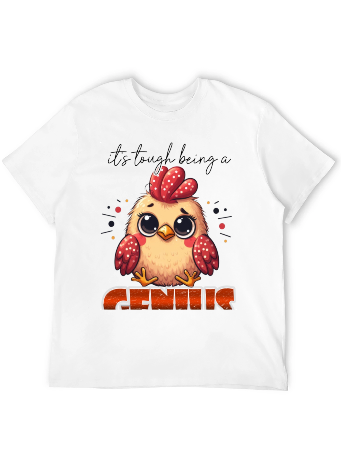 Its Tough Being A Genius Chicken T-Shirt