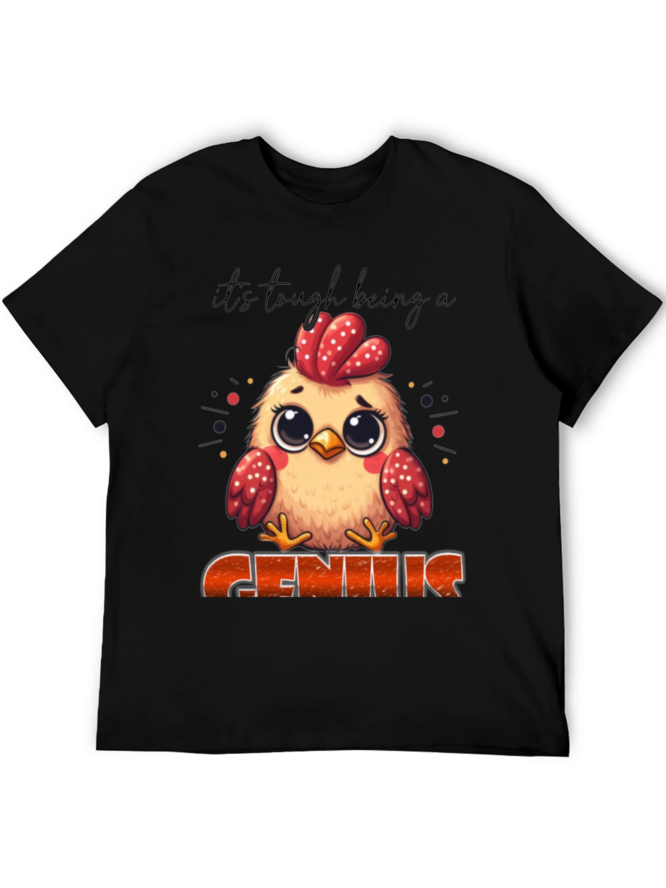 Its Tough Being A Genius Chicken T-Shirt