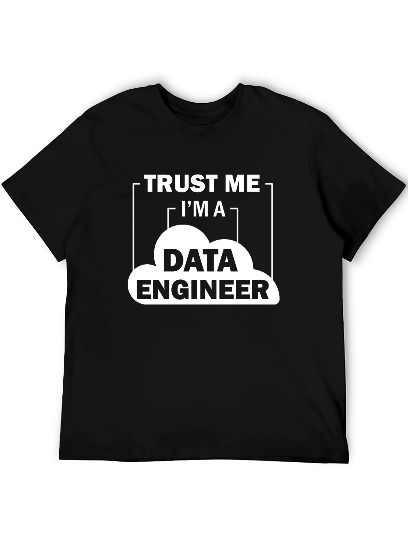 Trust Me Im a Data Engineer T-Shirt