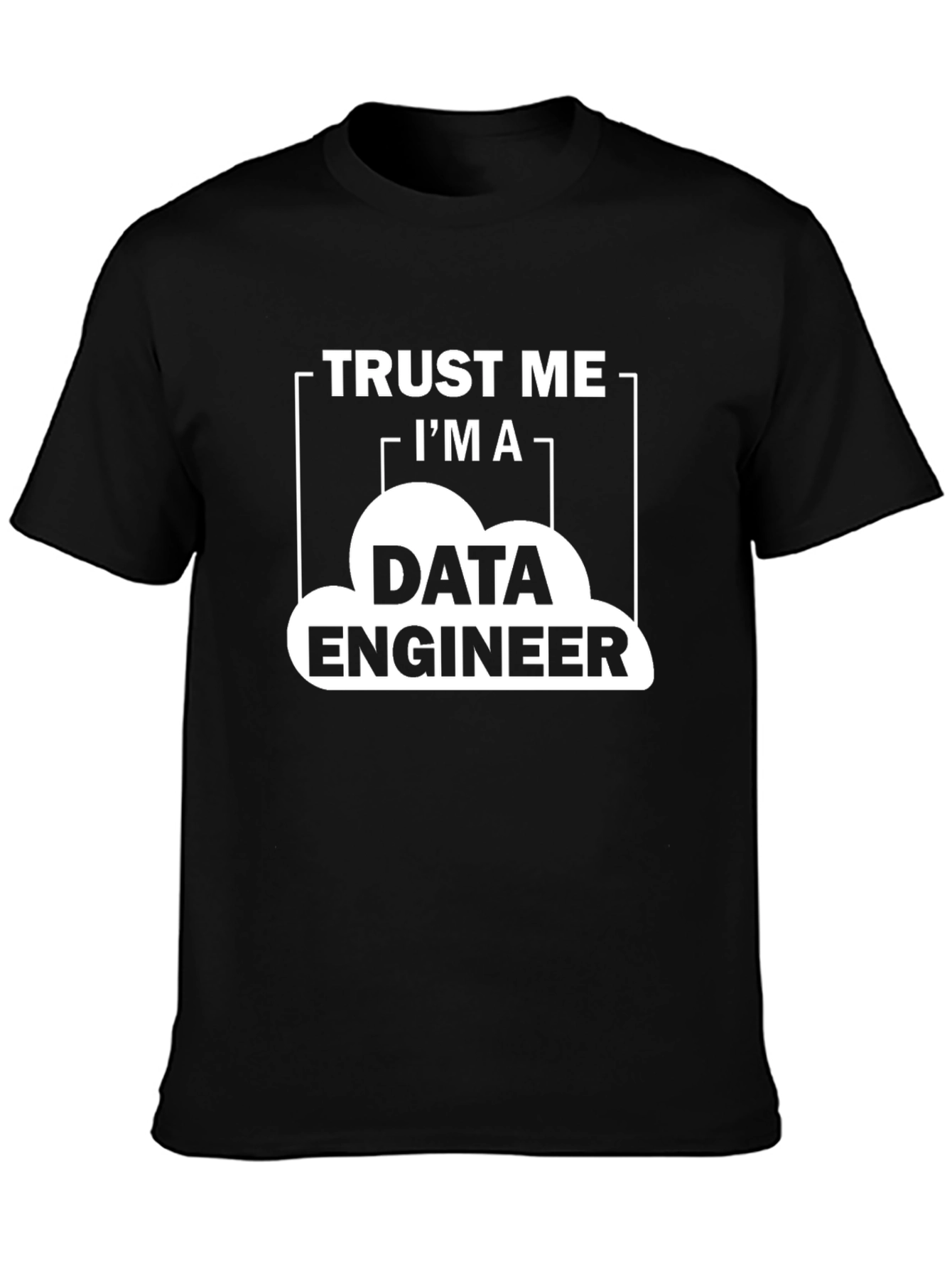 Trust Me Im a Data Engineer T-Shirt