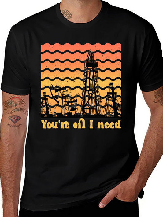 Youre Oil I Need T-Shirt
