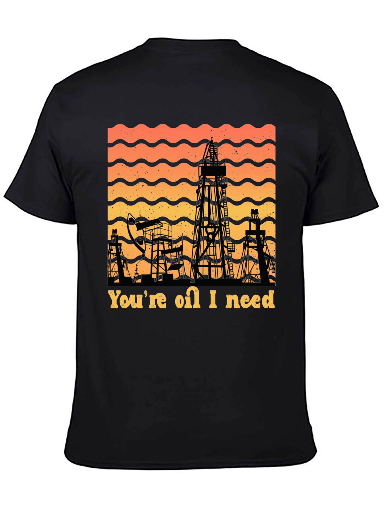 Youre Oil I Need T-Shirt