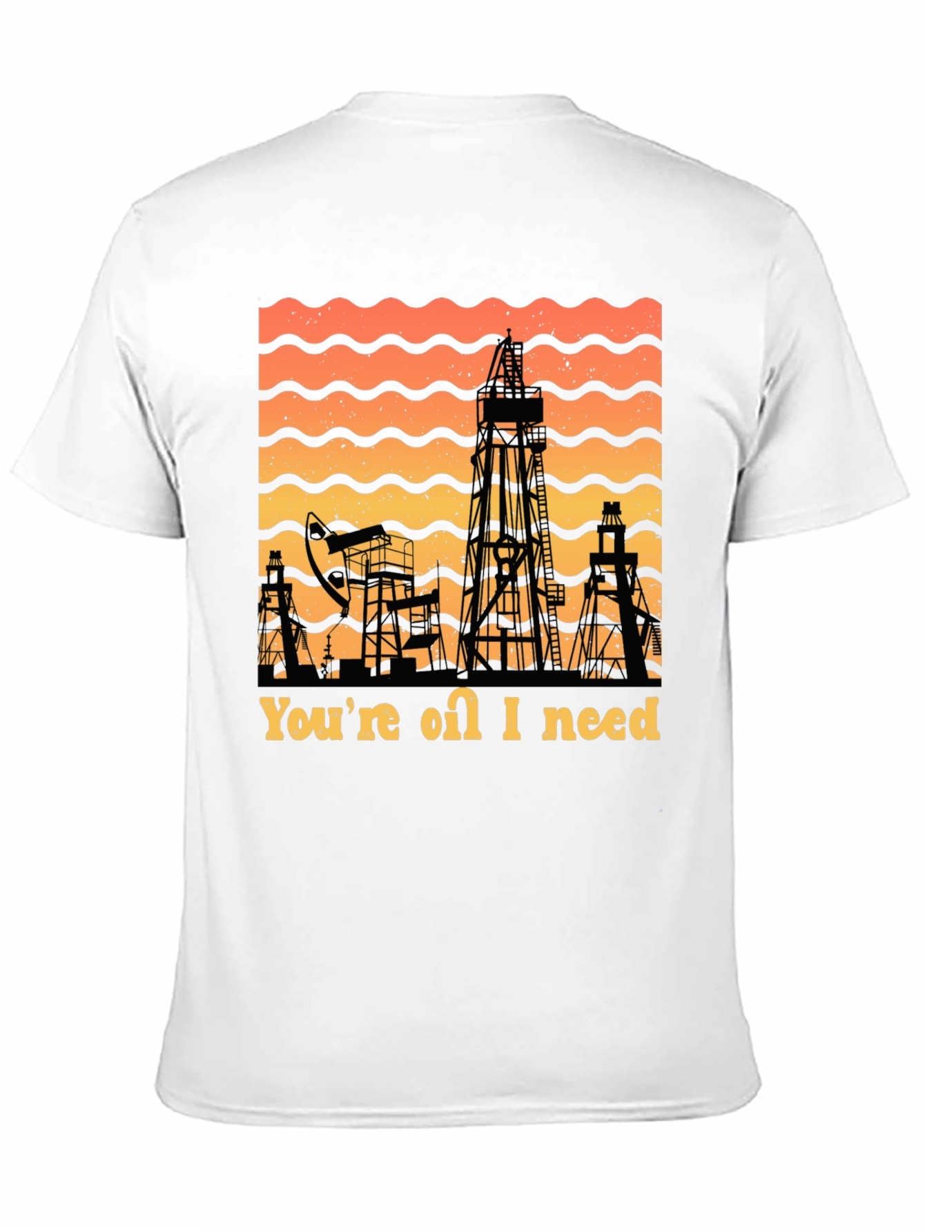 Youre Oil I Need T-Shirt