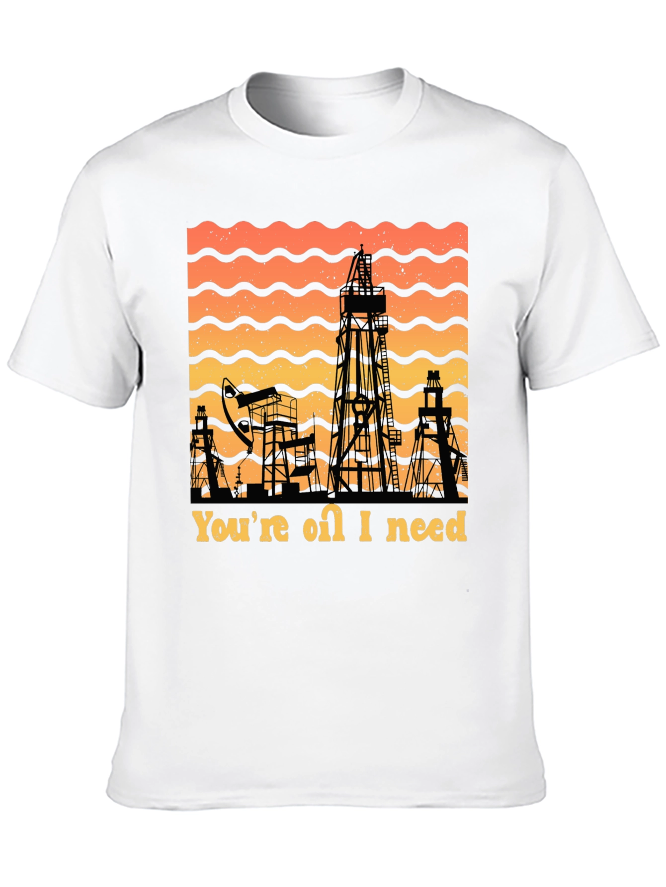 Youre Oil I Need T-Shirt