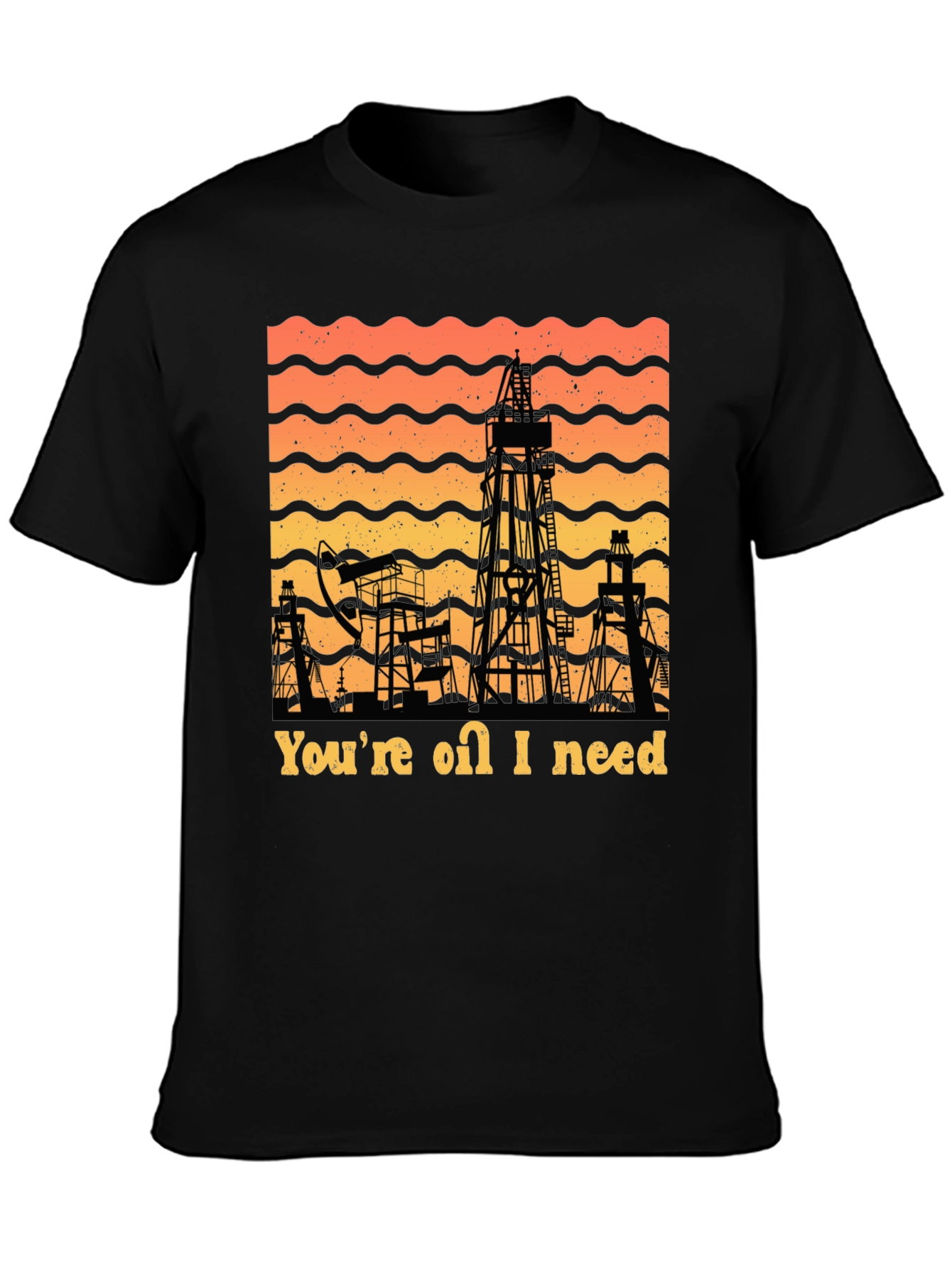 Youre Oil I Need T-Shirt