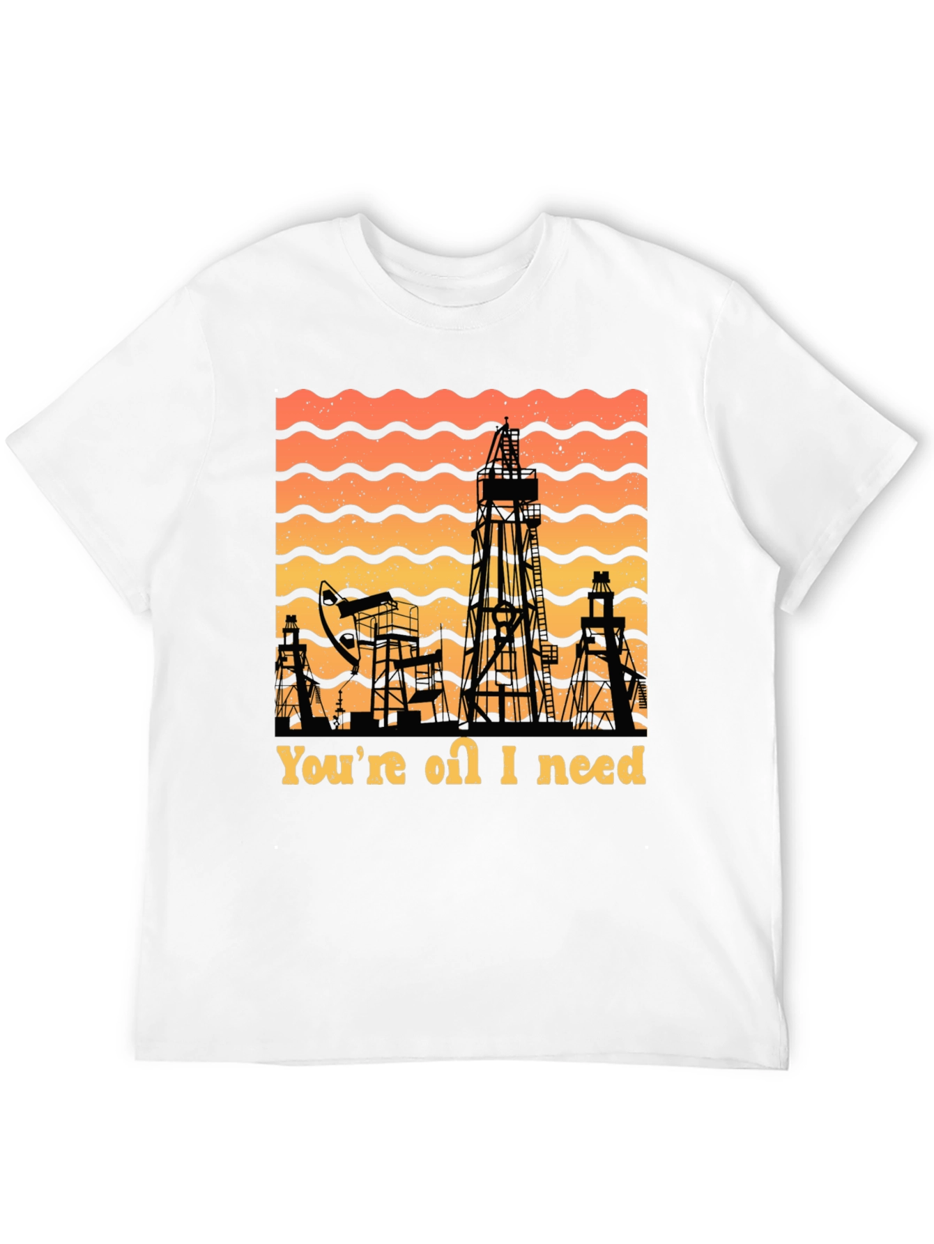 Youre Oil I Need T-Shirt