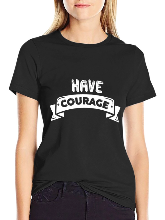 Have Courage Black Graphic T-Shirt