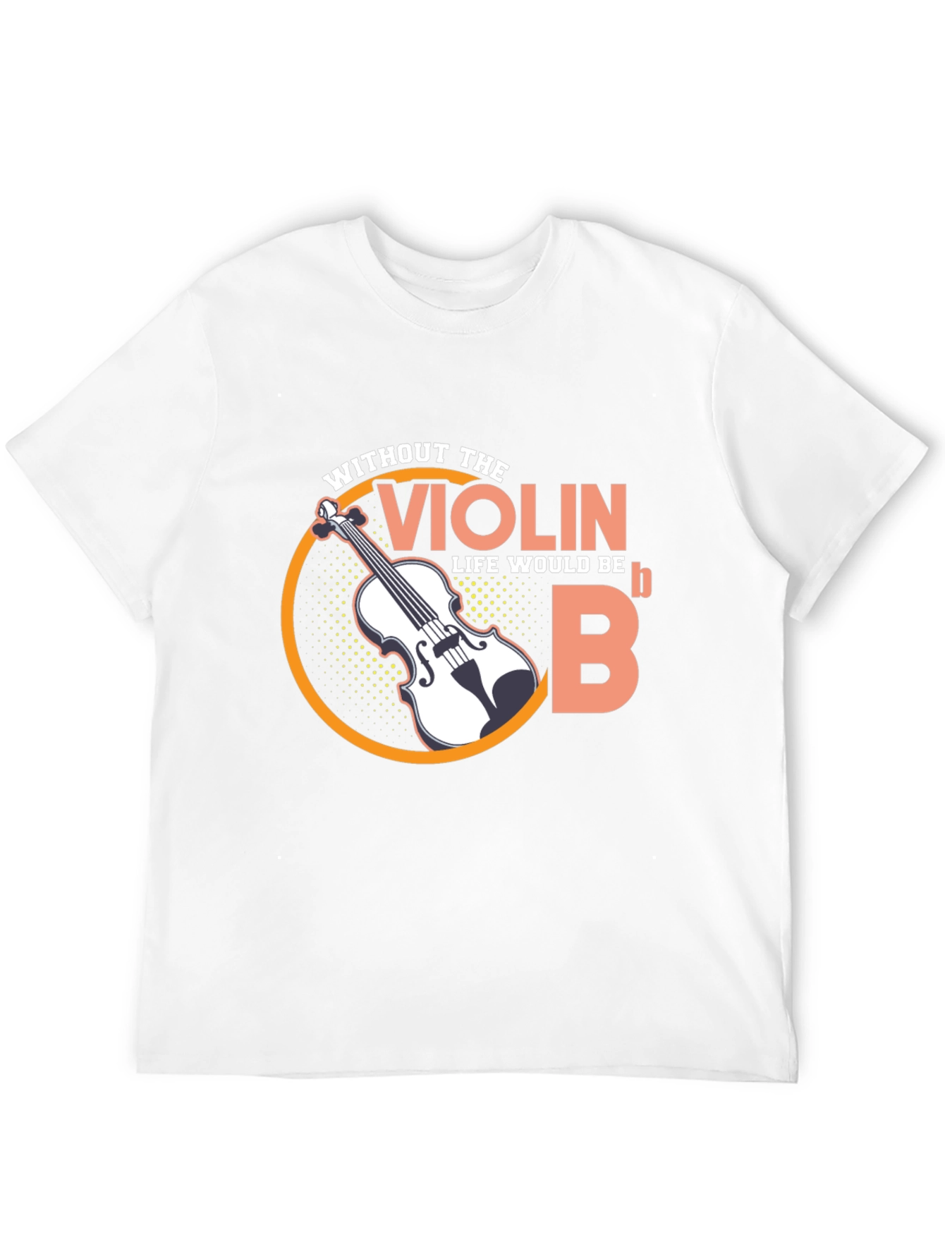 Violin Life Would Be Flat Funny Music T-Shirt