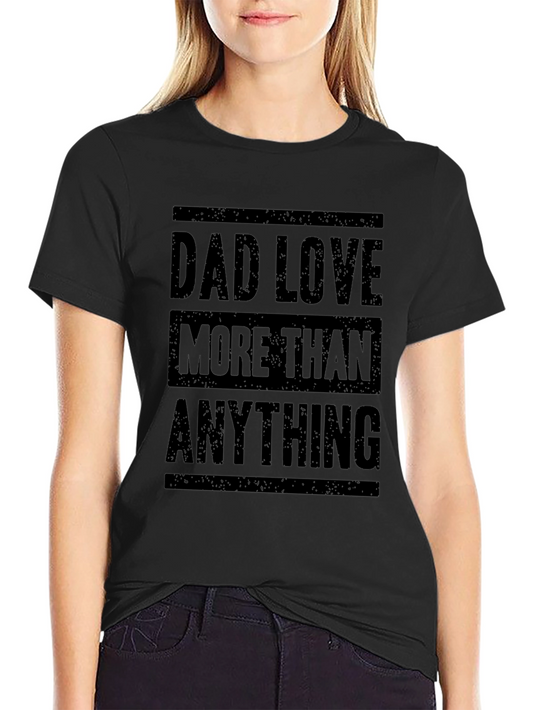 Dad Love More Than Anything Graphic T-Shirt