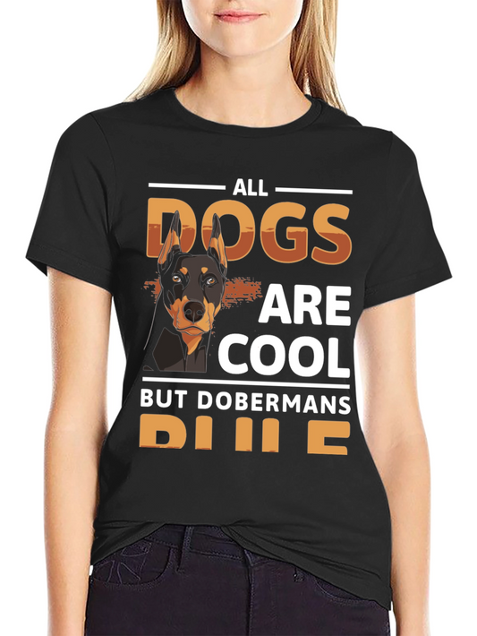 Doberman Dog Lover T-Shirt - All Dogs Are Cool Tee
