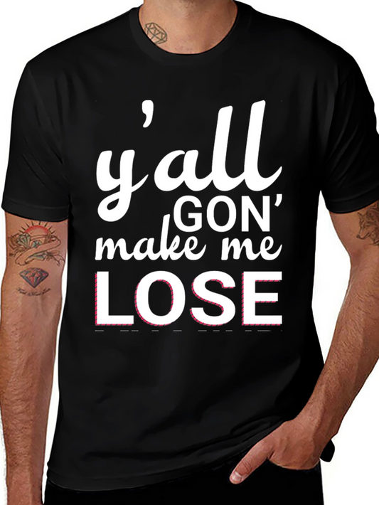 Yall Gon Make Me Lose T-Shirt