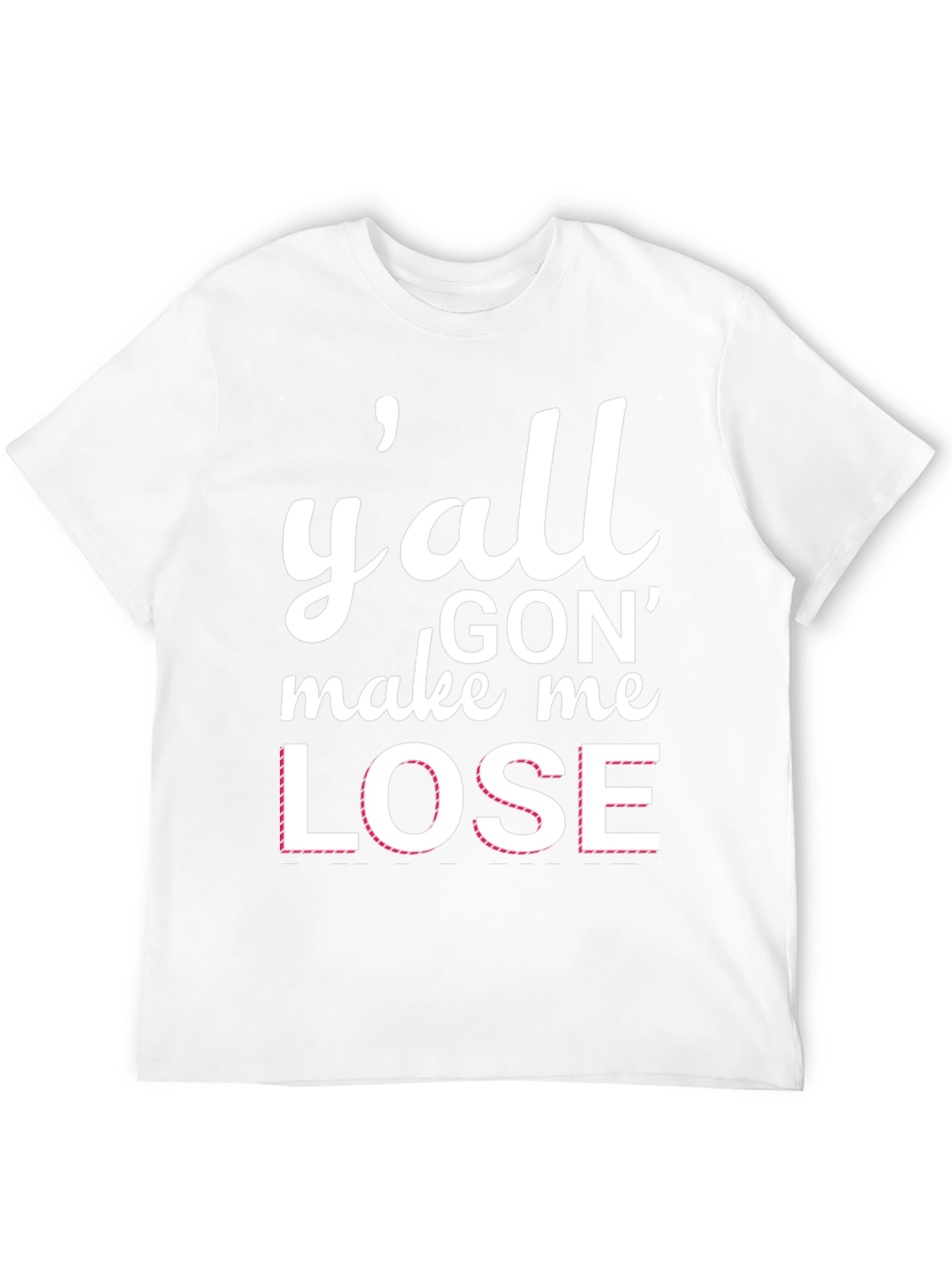 Yall Gon Make Me Lose T-Shirt
