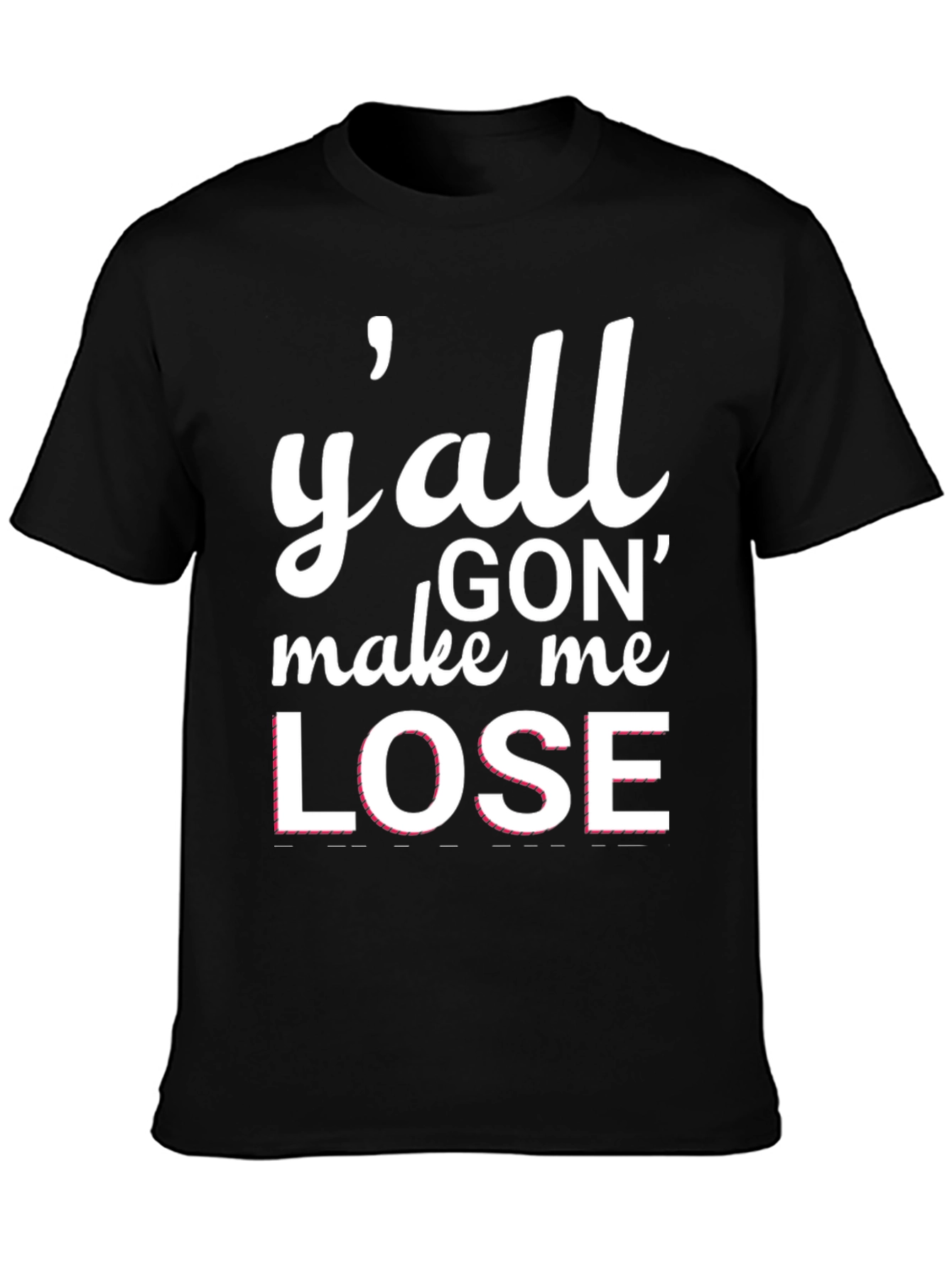 Yall Gon Make Me Lose T-Shirt