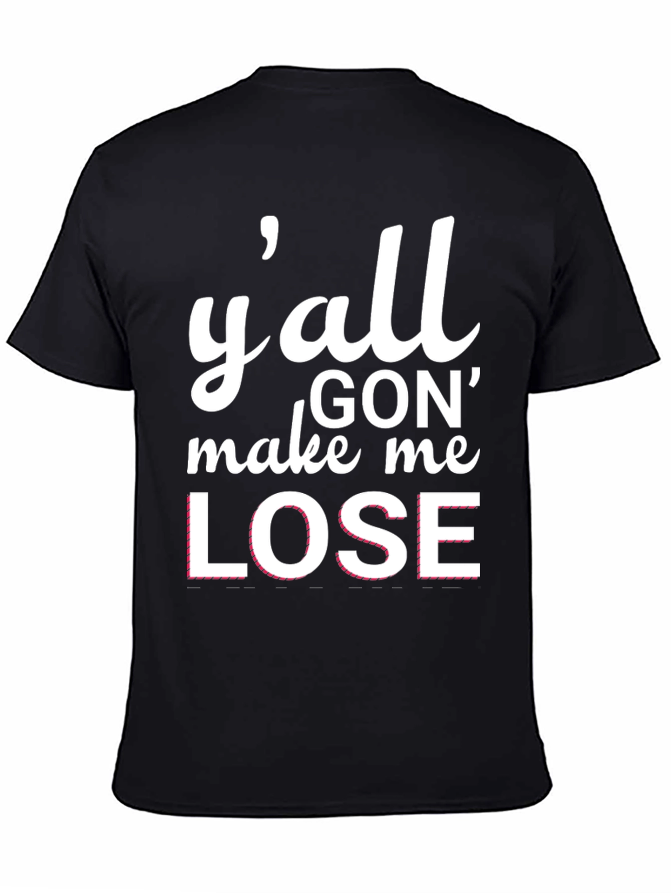 Yall Gon Make Me Lose T-Shirt