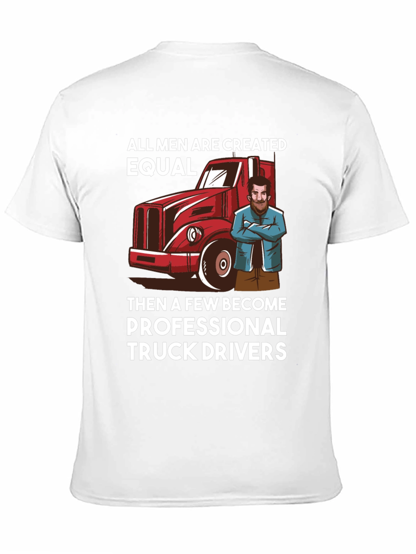 Truck Driver T-Shirt - All Men Are Created Equal