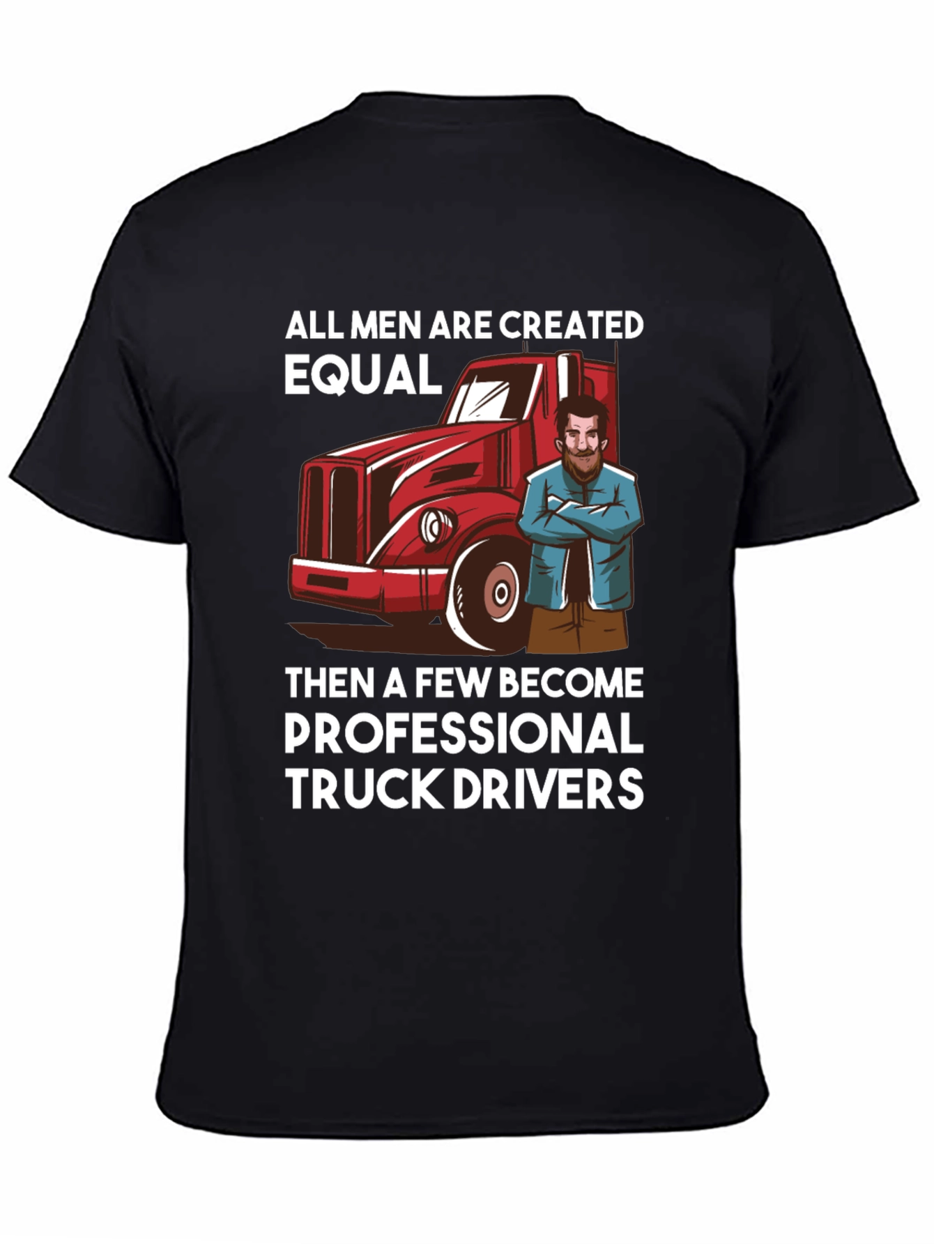 Truck Driver T-Shirt - All Men Are Created Equal