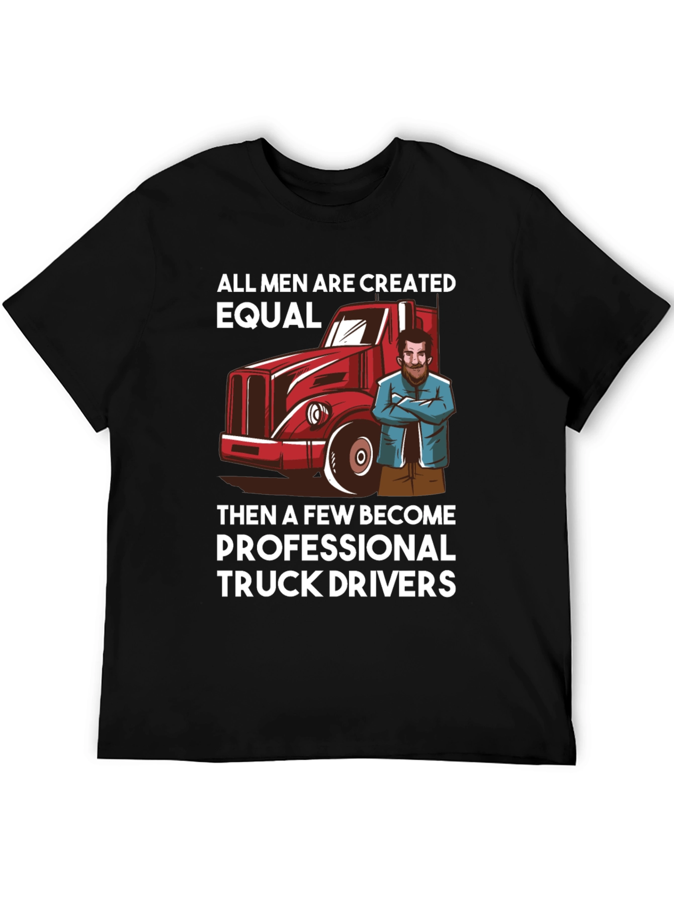Truck Driver T-Shirt - All Men Are Created Equal