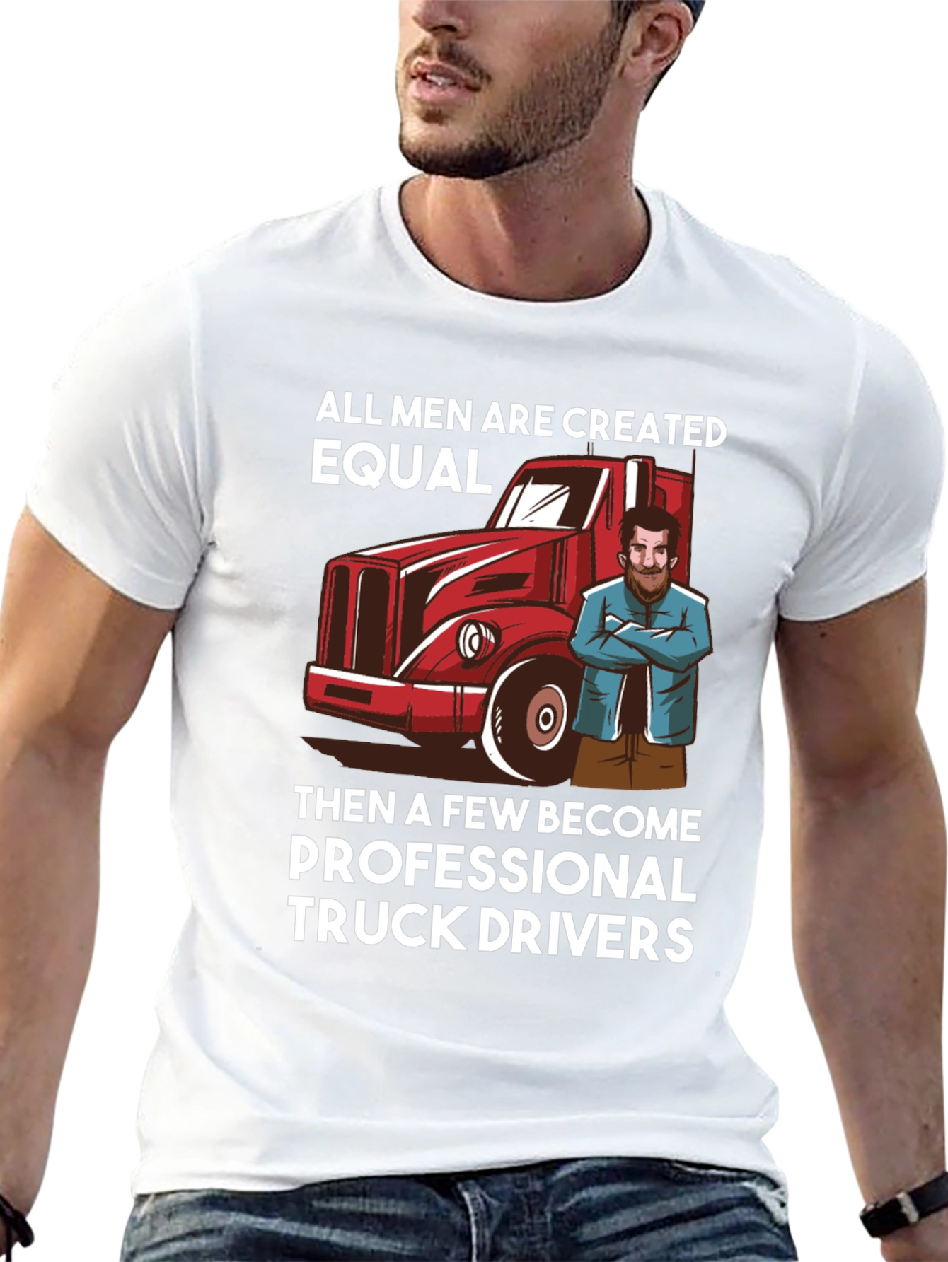 Truck Driver T-Shirt - All Men Are Created Equal