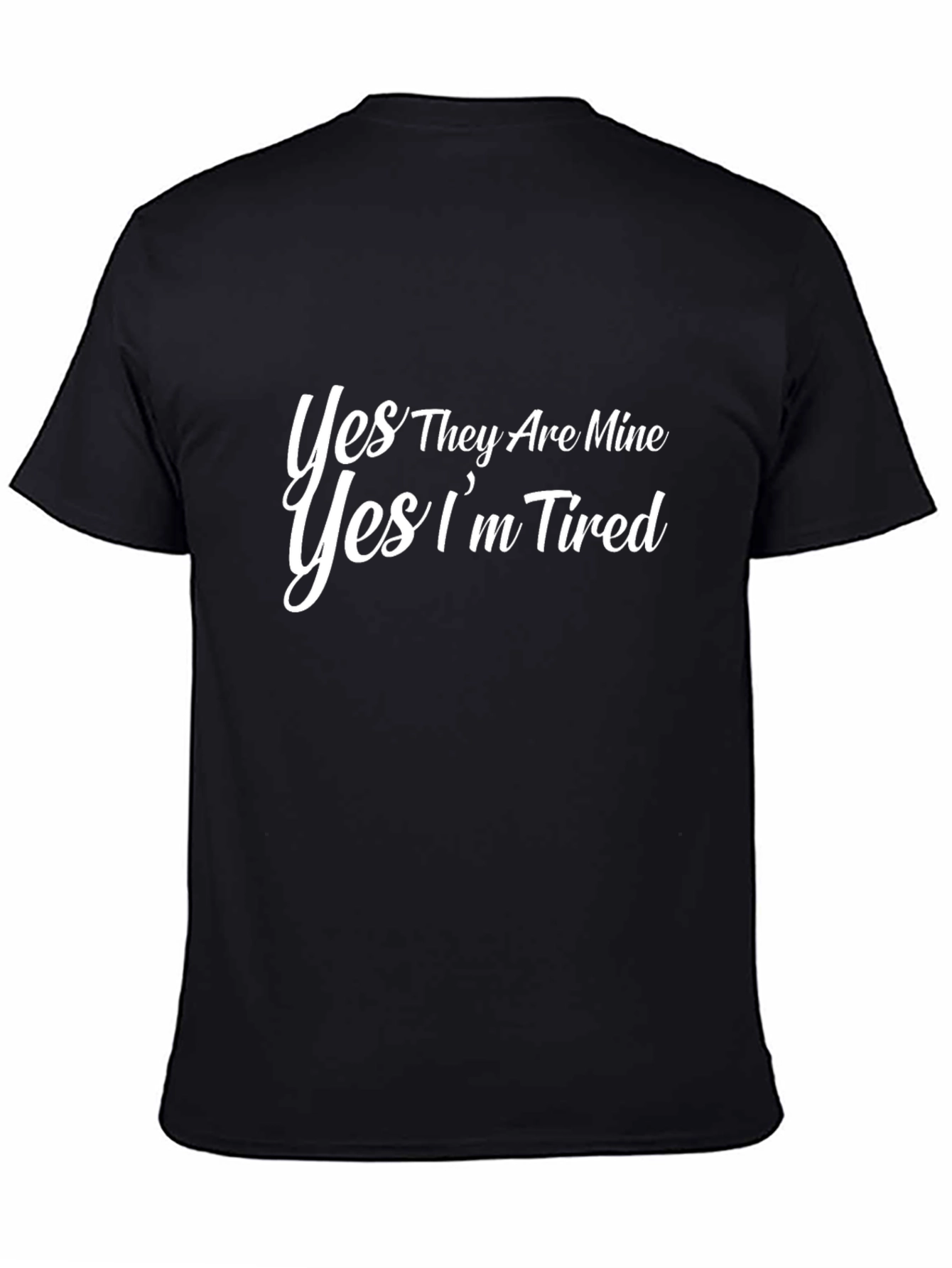 Yes They Are Mine Im Tired Black T-Shirt