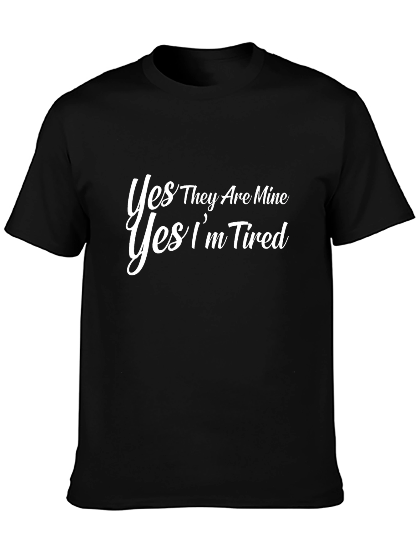 Yes They Are Mine Im Tired Black T-Shirt