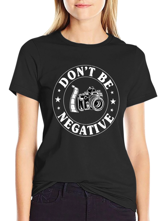 Dont Be Negative Camera Graphic T-Shirt