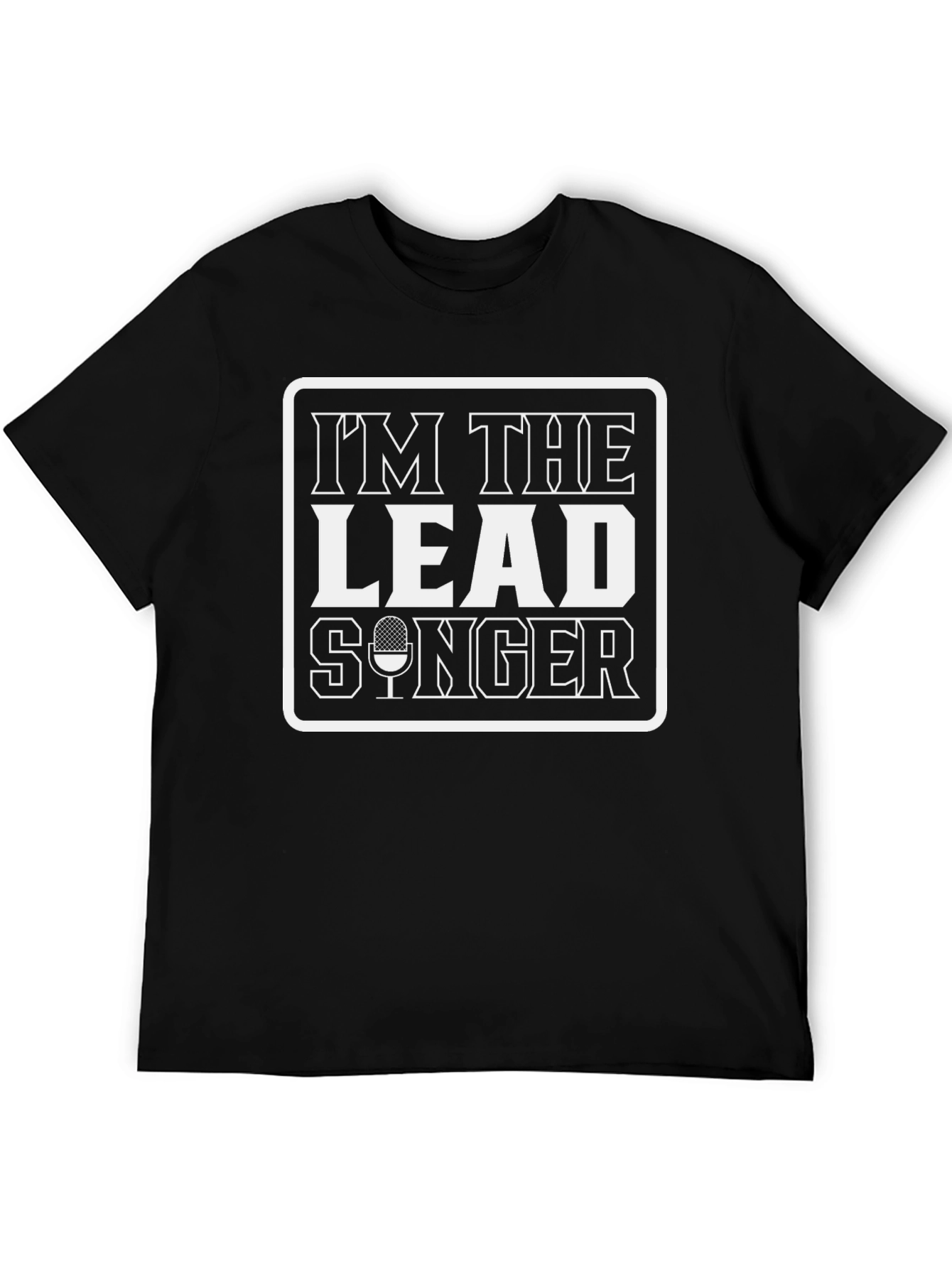 Im The Lead Singer Black Graphic Tee