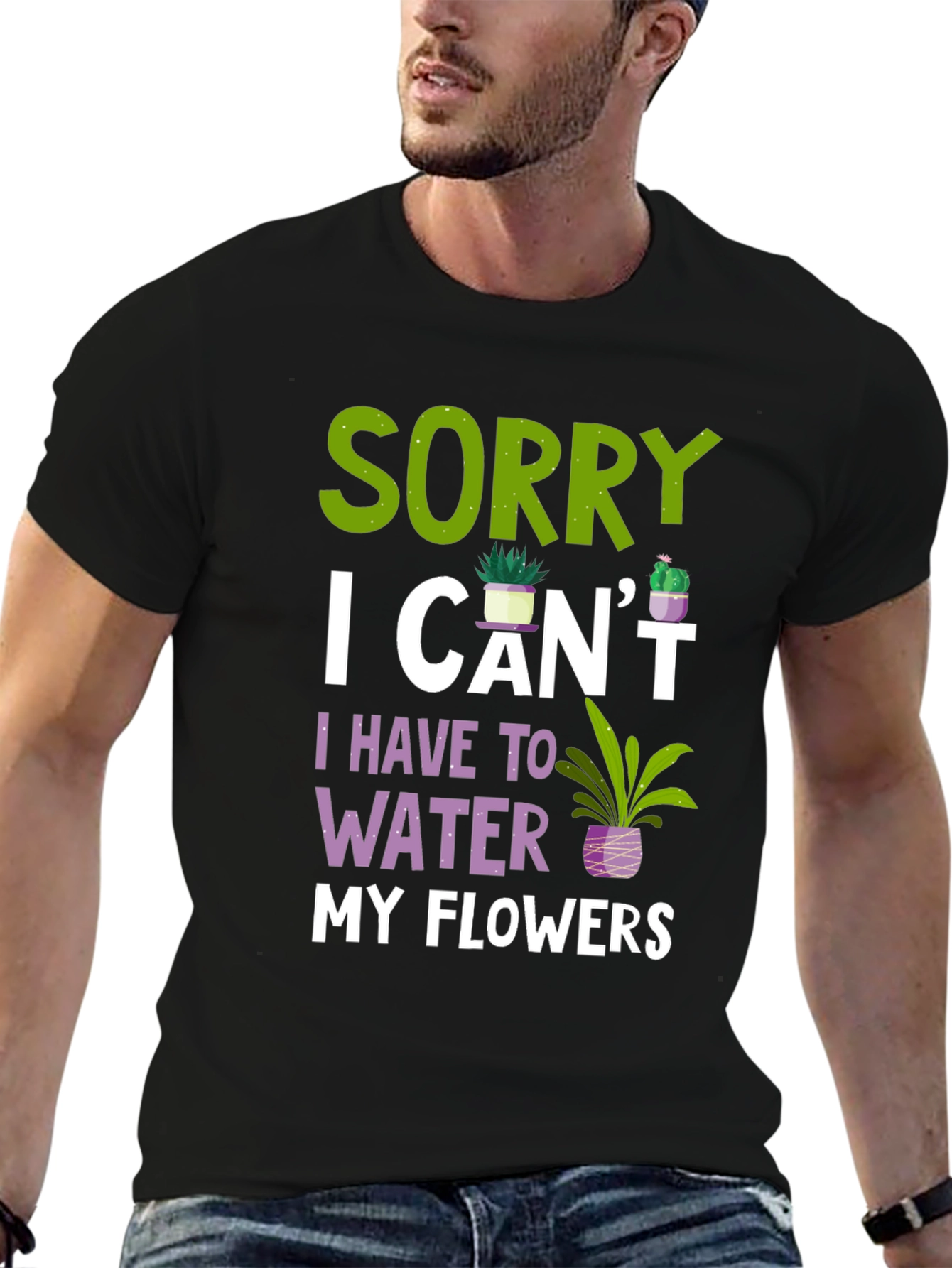 Sorry I Cant Water Flowers T-Shirt