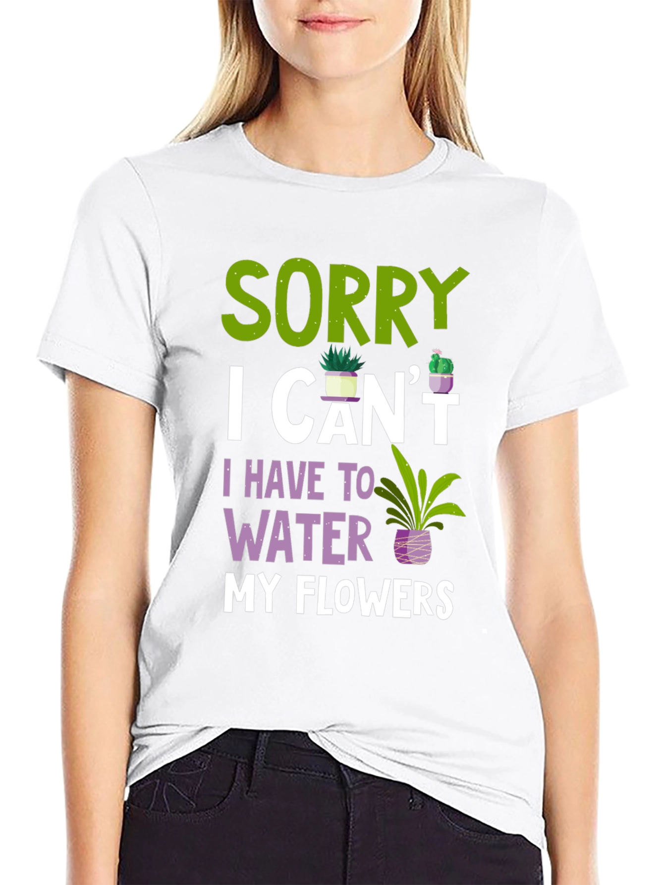 Sorry I Cant Water Flowers T-Shirt