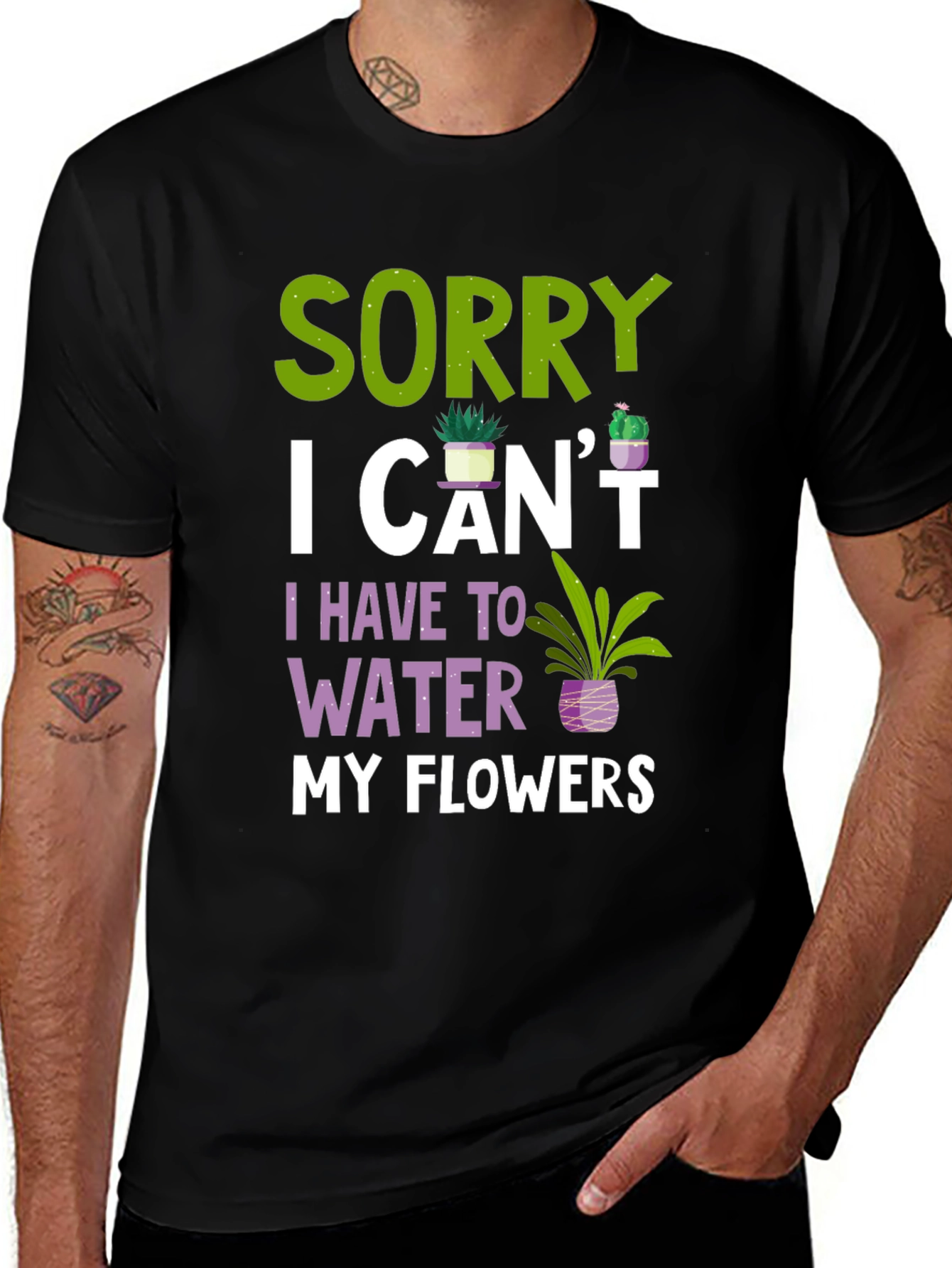 Sorry I Cant Water Flowers T-Shirt